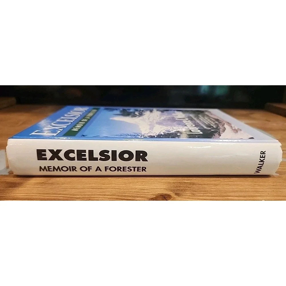 EXCELSIOR: MEMOIR OF A FORESTER Signed Copy 1st Edition By Laurence‎ C. Walker